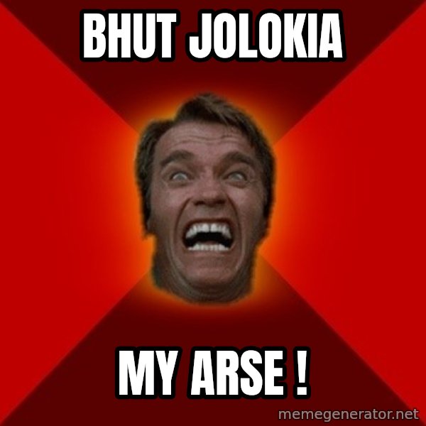 Angry Arnold meme: bhut jolokia / my arse !