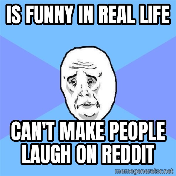Okay Guy meme: is funny in real life / Can't make people laugh on reddit