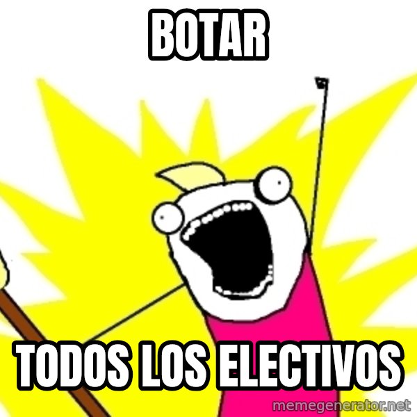 X ALL THE THINGS meme: Botar / todos los Electivos