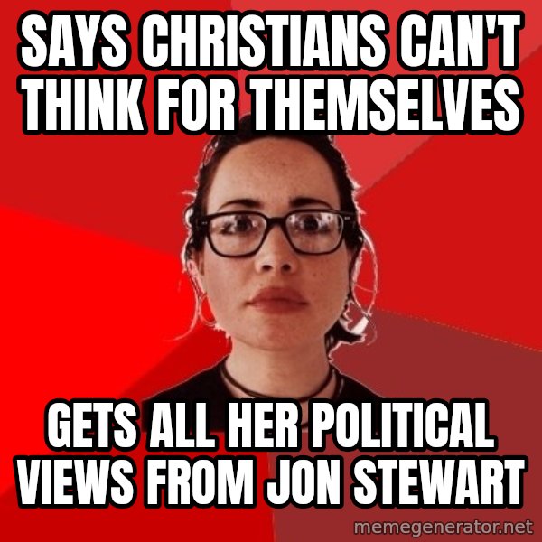 Liberal Douche Garofalo meme: SAYS CHRISTIANS CAN'T THINK FOR THEMSELVES / GETS ALL HER POLITICAL VIEWS FROM JON STEWART
