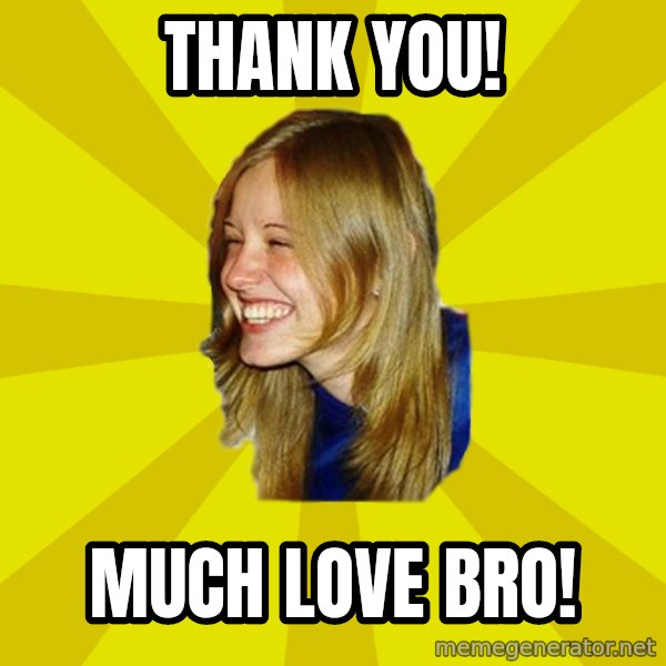 Trologirl meme: THank you! / Much Love bro!
