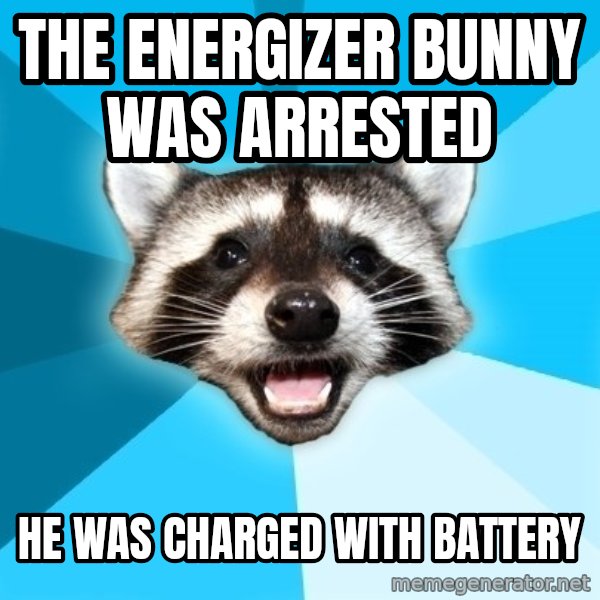 Lame Pun Coon meme: the energizer bunny was arrested / he was charged with battery