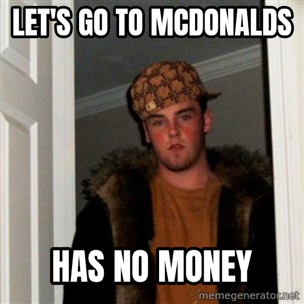 Scumbag Steve meme: Let's go to mcdonalds / has no money