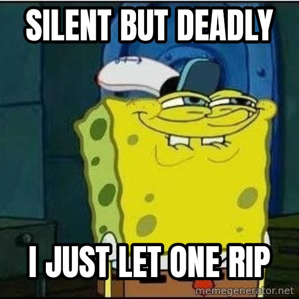 Spongebob Face meme: Silent but deadly / i just let one rip