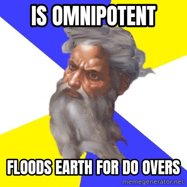 God meme: is omnipotent / floods earth for do overs