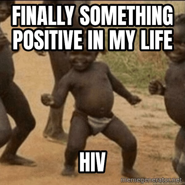 Third World Success meme: finally something positive in my life / hiv