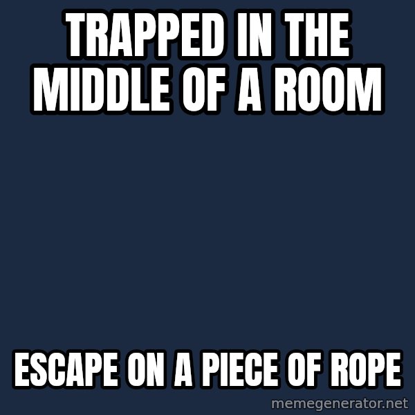 Professor Oak meme: trapped in the middle of a room / escape on a piece of rope