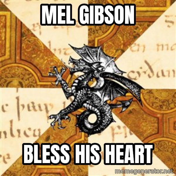 History Major Heraldic Beast meme: Mel Gibson / Bless his heart