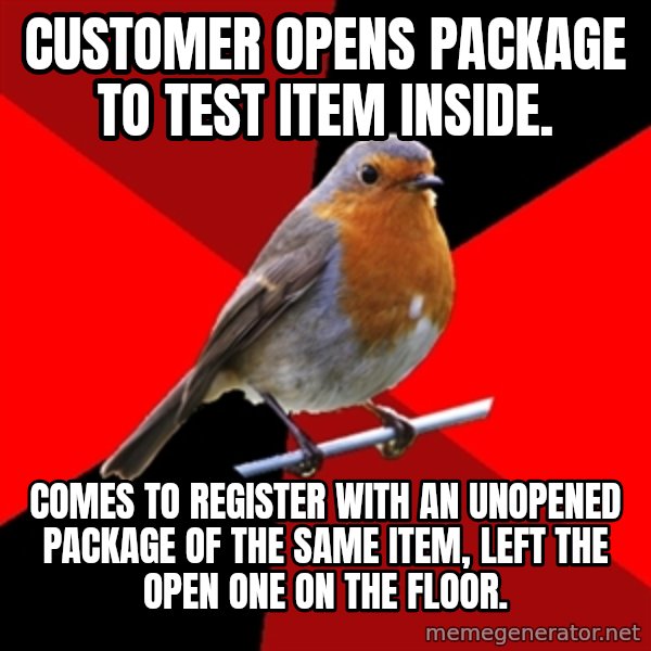 Retail Robin meme: customer opens package to test item inside. / comes to register with an unopened package of the same item, left the open one on the floor.