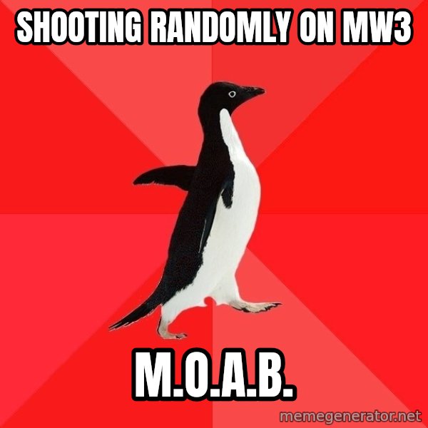Socially Awesome Penguin meme: shooting randomly on mw3 / m.o.a.b.