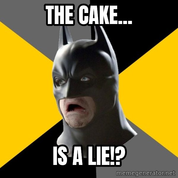 Bad Factman meme: the cake... / is a lie!?