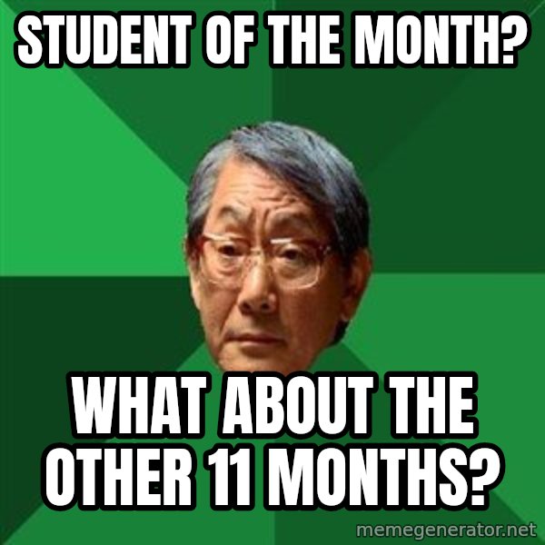 High Expectations Asian Father meme: Student of the month? / What about the other 11 months?