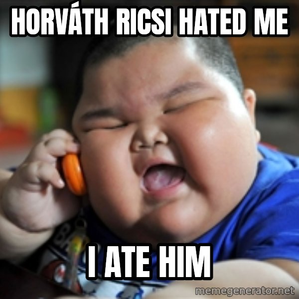 Fat Asian Kid meme: Horváth ricsi hated me / i ate him