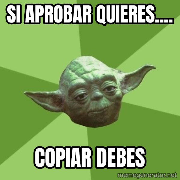 Advice Yoda Gives meme: si aprobar quieres.... / COPIAR DEBES