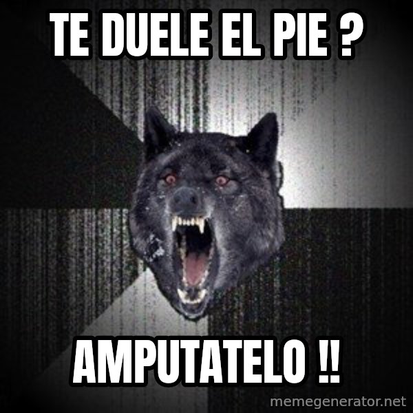 Insanity Wolf meme: TE DUELE EL PIE ? / AMPUTATELO !!