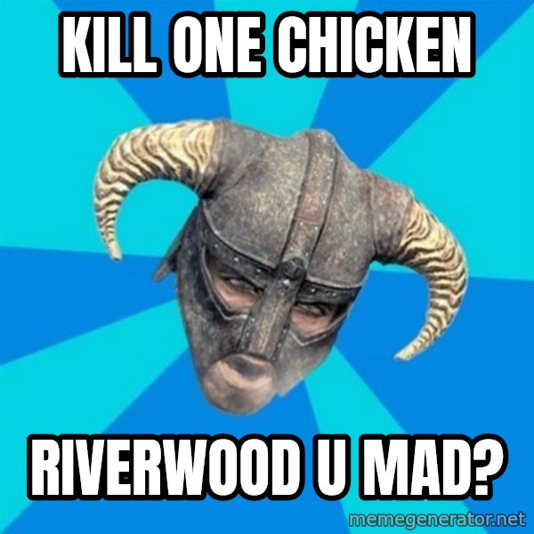 skyrim stan meme: Kill one chicken / Riverwood u MAD?