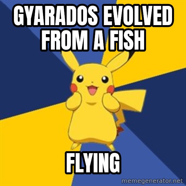 Pokemon Logic  meme: gyarados EVOLVED FROM A FISH / flying