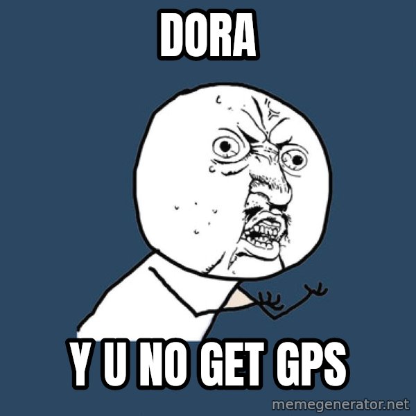 Y U No meme: Dora / y u no get gps
