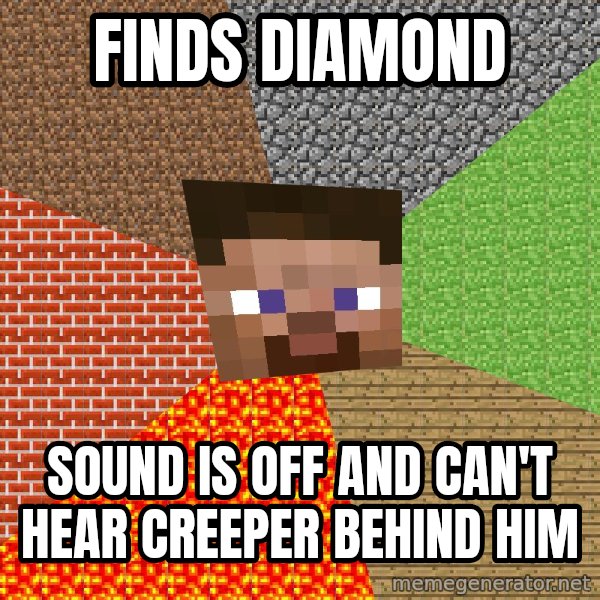 Minecraft Guy meme: Finds diamond / Sound is off and can't hear creeper behind him