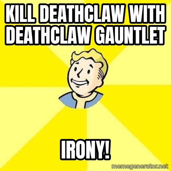 Fallout 3 meme: kill deathclaw with deathclaw gauntlet / IRONY!