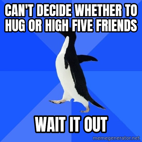 Socially Awkward Penguin meme: Can't decide whether to hug or high five friends / WAIT IT OUT