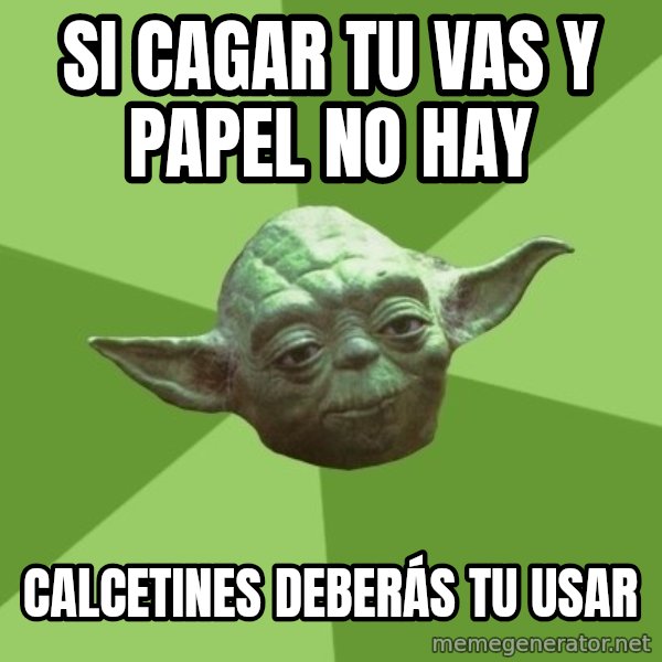 Advice Yoda Gives meme: si cagar tu vas y papel no hay / calcetines  DEBERÁS tu  usar