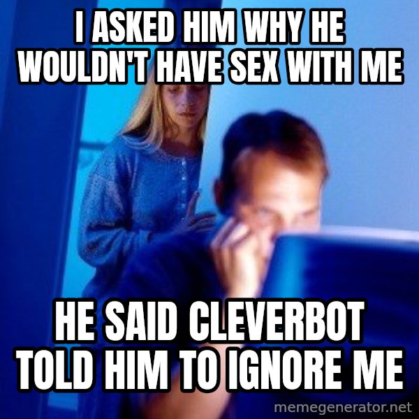 Internet Husband meme: I Asked him why he wouldn't have sex with me / he said cleverbot told him to ignore me
