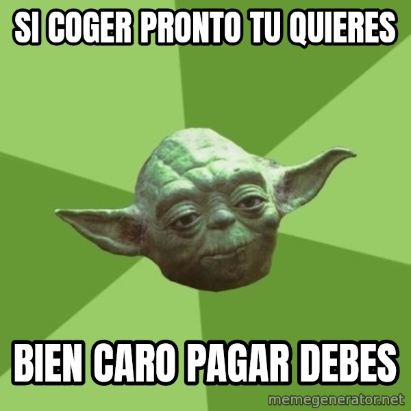 Advice Yoda Gives meme: Si coger pronto tu quieres / bien caro pagar debes