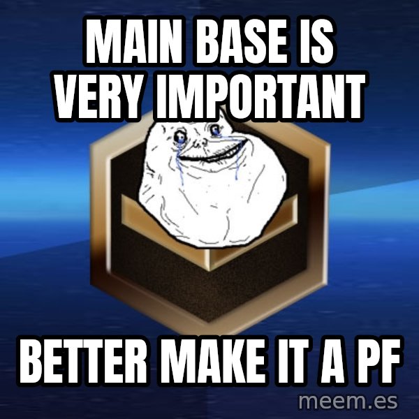 Forever Bronze meme: Main base is very important / better make it a pf