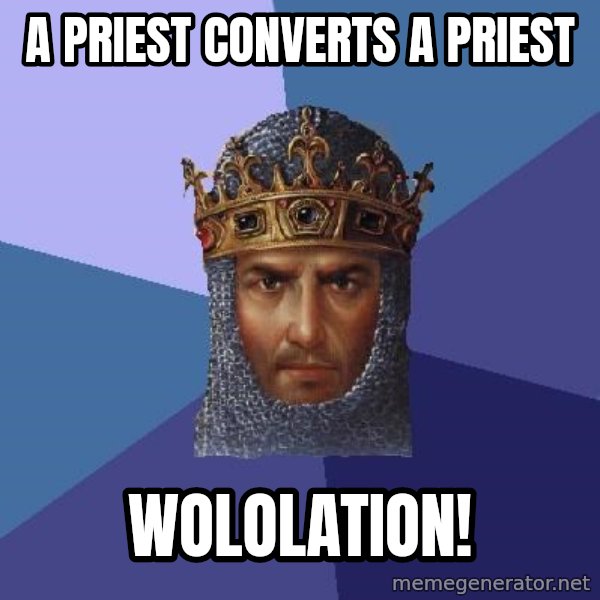 Age Of Empires meme: A priest converts a priest / wololation!