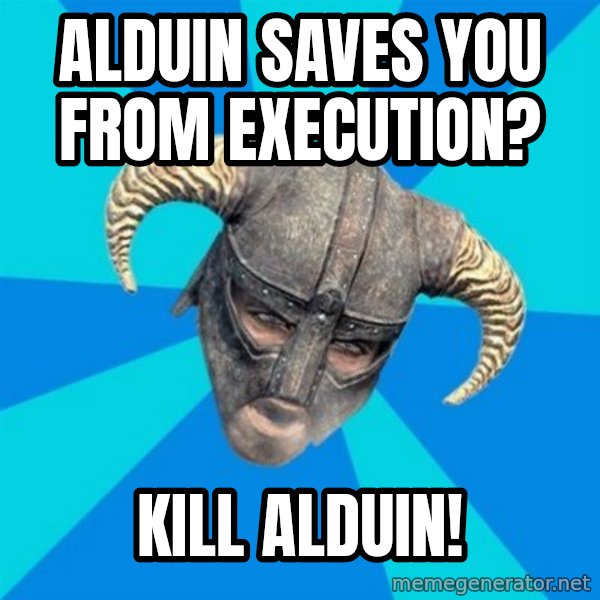 skyrim stan meme: alduin saves you from execution? / kill alduin!