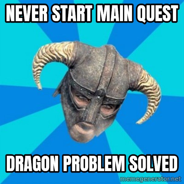 skyrim stan meme: NEVER START MAIN QUEST / DRAGON PROBLEM SOLVED