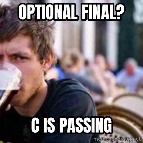 The Lazy College Senior meme: optional final? / c is passing