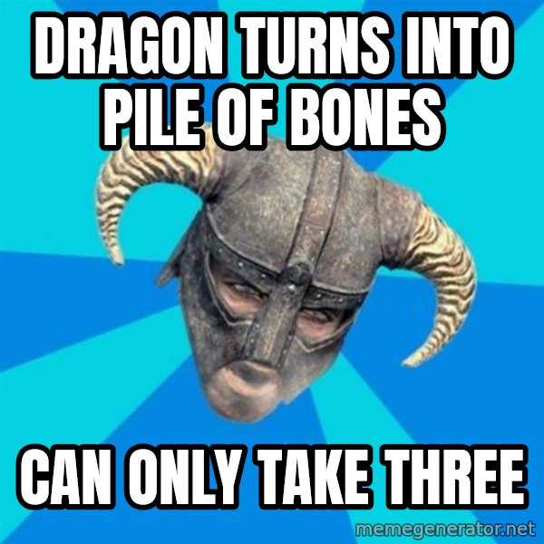 skyrim stan meme: Dragon turns into pile of bones / can only take three