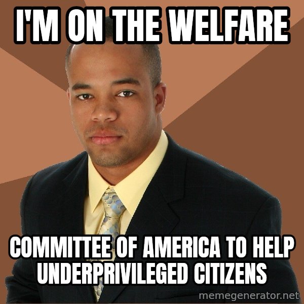 Successful Black Man meme: i'm on the welfare / committee of america to help underprivileged citizens