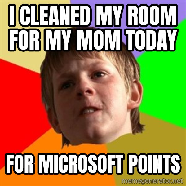 Angry School Boy meme: I cleaned my room for my mom today / for microsoft points