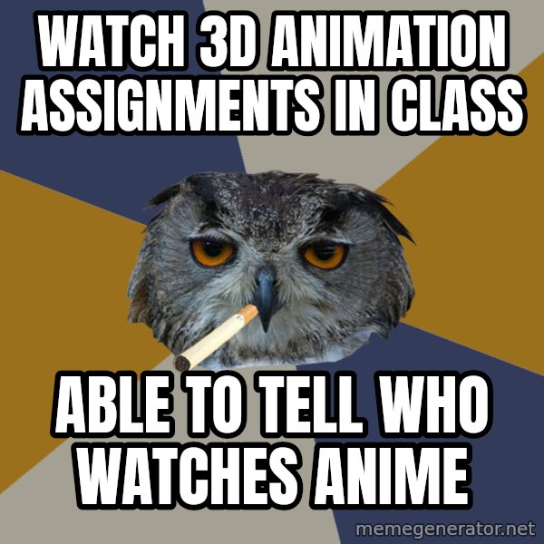 Art Student Owl meme: watch 3d animation assignments in class / able to tell who watches anime