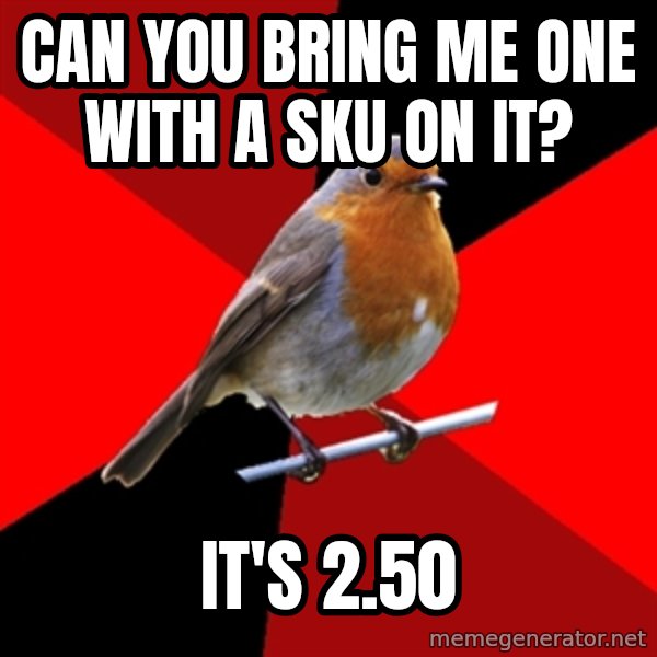 Retail Robin meme: can you bring me one with a sku on it? / it's 2.50
