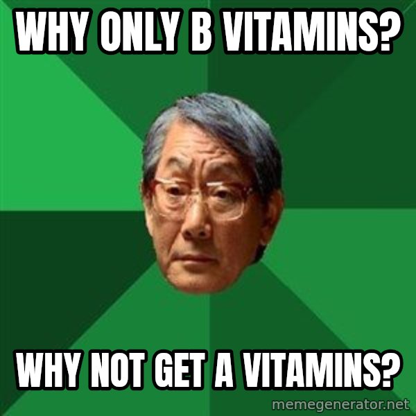 High Expectations Asian Father meme: Why only b vitamins? / why not get a vitamins?