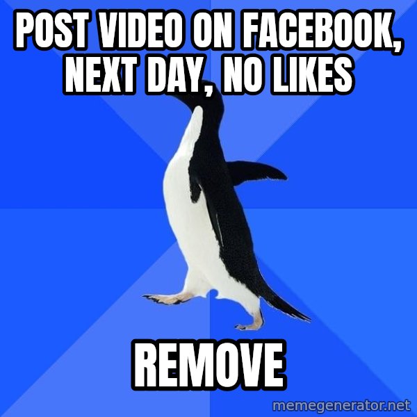 Socially Awkward Penguin meme: Post video on facebook, next day, no likes / remove