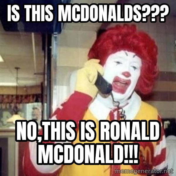 Ronald Mcdonald Call meme: is this mcdonalds??? / No,this is ronald mcdonald!!!