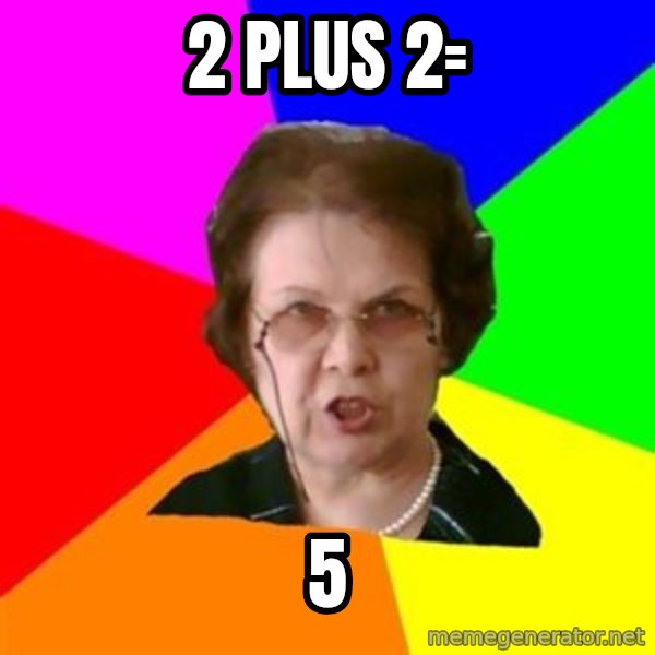 teacher meme: 2 plus 2= / 5