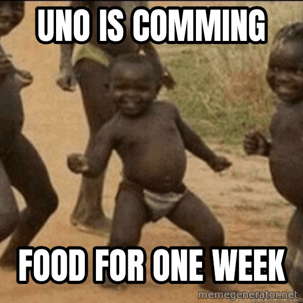 Third World Success meme: UNO is comming / food for one week