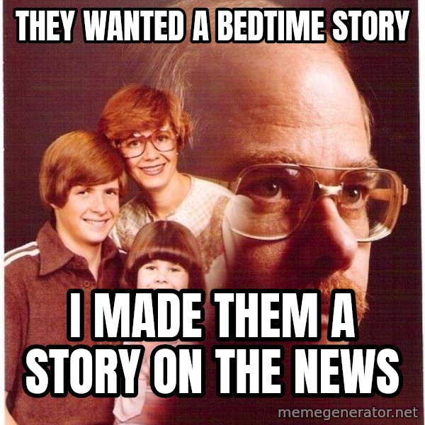 Vengeance Dad meme: they wanted a bedtime story / I made them a story on the news