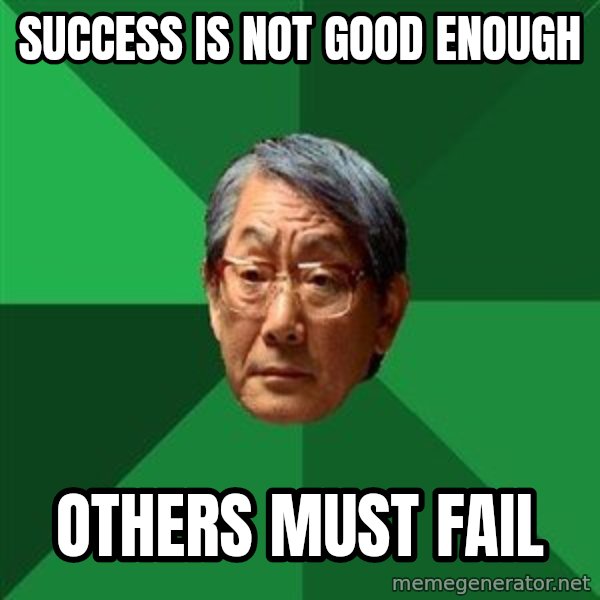 High Expectations Asian Father meme: Success is not good enough / Others must fail