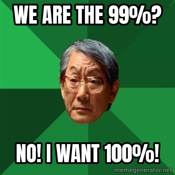 High Expectations Asian Father meme: We are the 99%? / NO! i want 100%!
