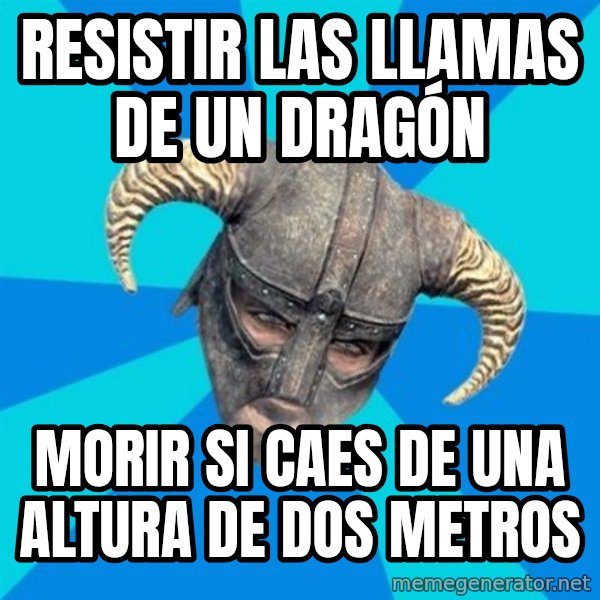 skyrim stan meme: Resistir las llamas de un dragón / Morir si caes de una altura de dos metros