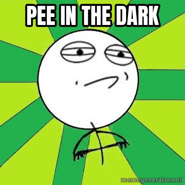 Challenge Accepted 2 meme: Pee in the dark