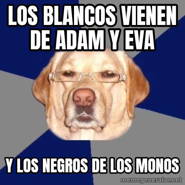 Racist Dog meme: Los blancos vienen de adam y eva / y los negros de los monos