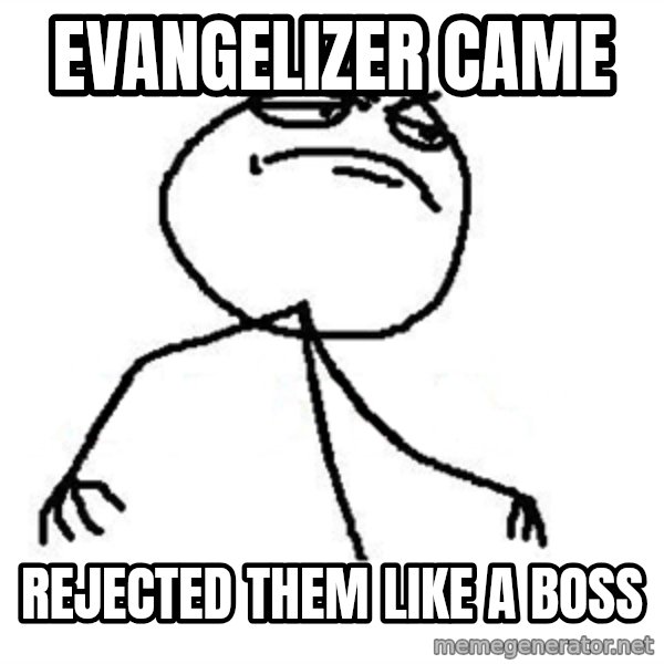 Like A Boss meme: Evangelizer came / rejected them like a boss